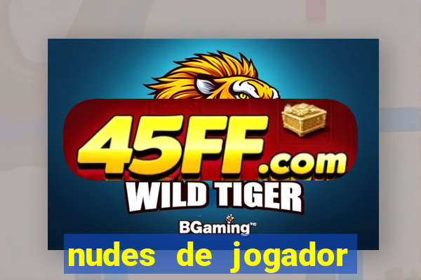 nudes de jogador de futebol